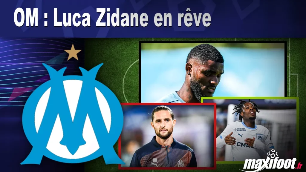 OM : Luca Zidane en rêve – Maxifoot