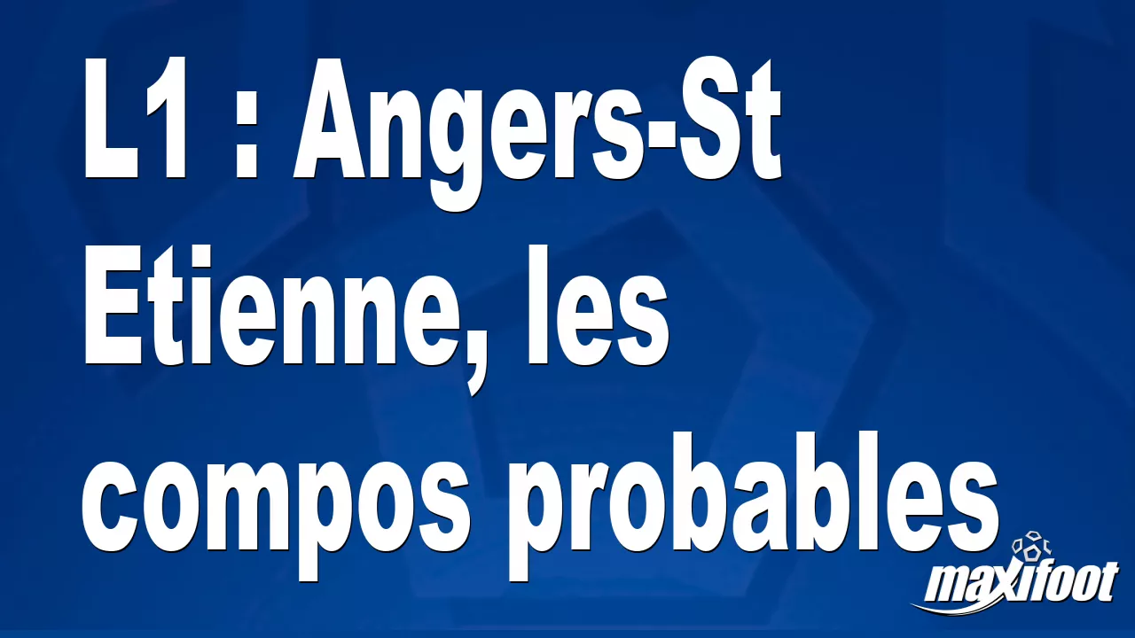 L1 : Angers-St Etienne, les compositions probables – Barça