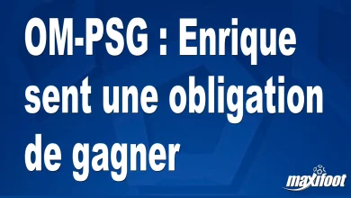 OM-PSG : Enrique se sent obligé de gagner – Maxifoot