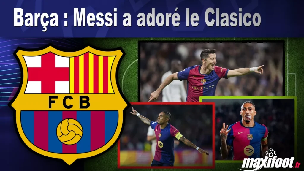 Barça : Messi a adoré le Clasico – Barça