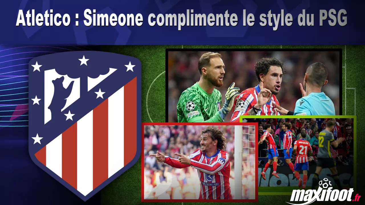 Atletico : Simeone complimente le style du PSG – Barça