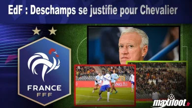 EdF : Deschamps se justifie pour Chevalier – Barça