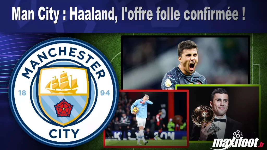 Man City : Haaland, l’offre folle confirmée ! – Maxifoot