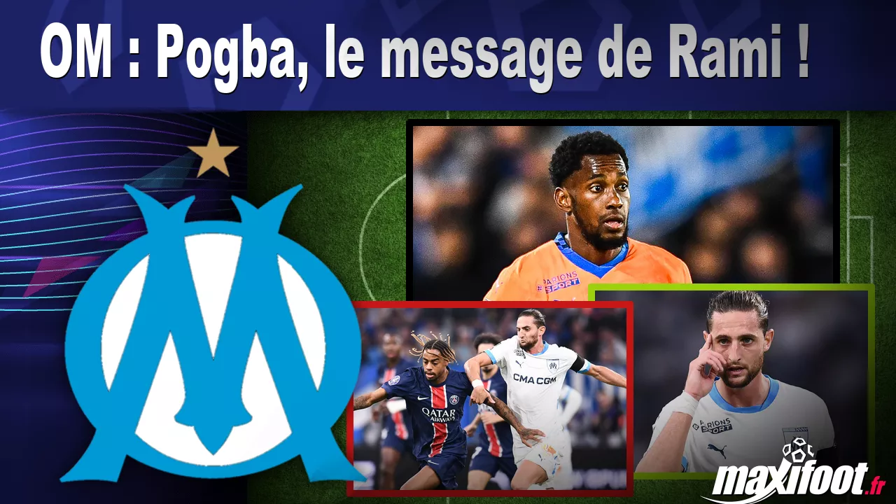 OM : Pogba, le message de Rami ! – Maxifoot