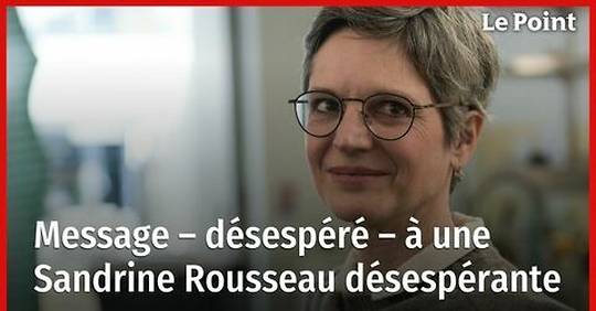 Message désespéré à une Sandrine Rousseau désespérée